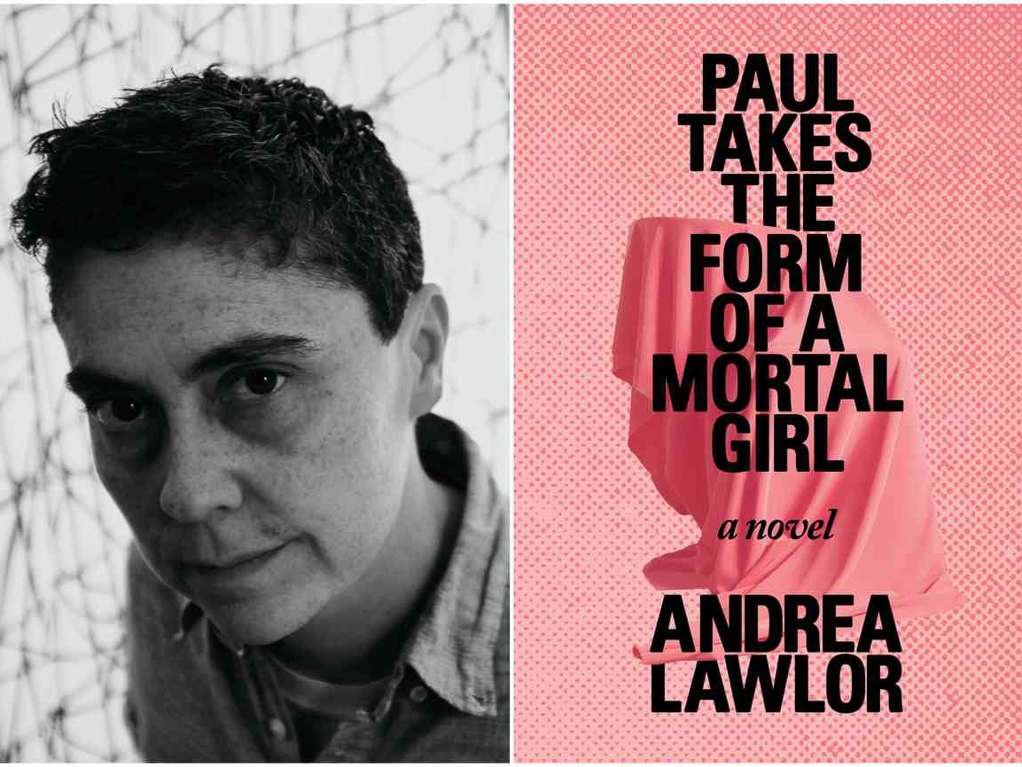 Lawlor's book "Paul Takes the Form of a Mortal Girl" grapples with complex gender and social topics.